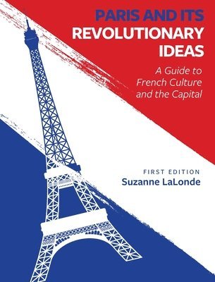 bokomslag Paris and Its Revolutionary Ideas: A Guide to French Culture and the Capital