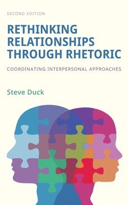 Steve Duck - Rethinking Relationships Through Rhetoric, Inbunden