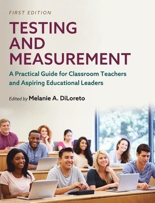 Melanie a. Diloreto - Testing and Measurement: A Practical Guide for Classroom Teachers and Aspiring Educational Leaders, Inbunden
