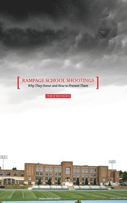 bokomslag Rampage School Shootings: Why They Occur and How to Prevent Them