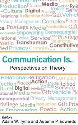 Communication Is...: Perspectives on Theory 1