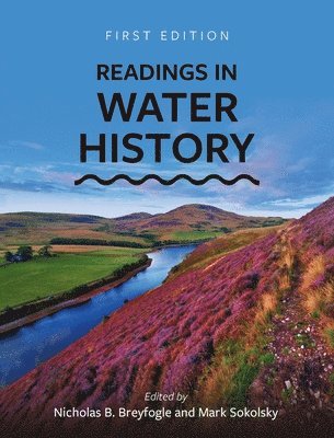 Nicholas B. Breyfogle, Mark Sokolsky - Readings in Water History, Inbunden