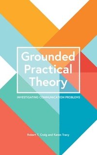 bokomslag Grounded Practical Theory: Investigating Communication Problems