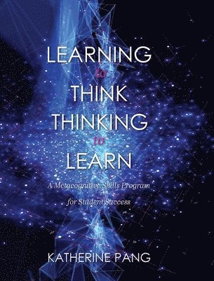 Learning to Think, Thinking to Learn: A Metacognitive Skills Program for Student Success 1