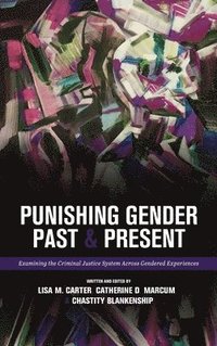 bokomslag Punishing Gender Past and Present: Examining the Criminal Justice System across Gendered Experiences