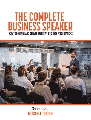 The Complete Business Speaker: How to Prepare and Deliver Effective Business Presentations 1