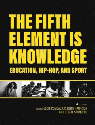 Eddie Comeaux, C. Keith Harrison - Fifth Element is Knowledge: Readings on Education, Hip-Hop, and Sport, Inbunden