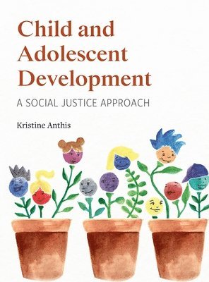 Kristine Anthis - Child and Adolescent Development: A Social Justice Approach, Inbunden