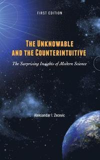 bokomslag The Unknowable and the Counterintuitive: The Surprising Insights of Modern Science