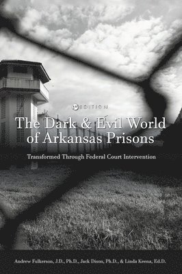 Dark and Evil World of Arkansas Prisons: Transformed Through Federal Court Intervention 1