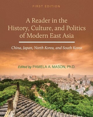 bokomslag Reader in the History, Culture, and Politics of Modern East Asia