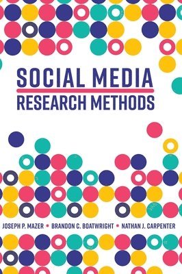 Joseph P. Mazer, Brandon C. Boatwright, Nathan J. Carpenter - Social Media Research Methods, Inbunden