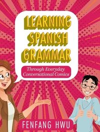 bokomslag Learning Spanish Grammar Through Everyday Conversational Comics