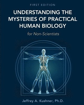 Understanding the Mysteries of Practical Human Biology for Non-Scientists 1
