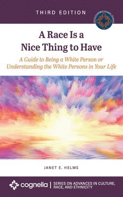Janet E. Helms - Race Is a Nice Thing to Have: A Guide to Being a White Person or Understanding the White Persons in Your Life, Inbunden