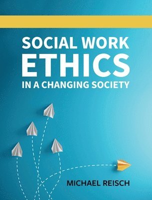 Michael Reisch - Social Work Ethics in a Changing Society, Inbunden