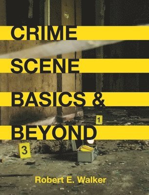 Robert E. Walker - Crime Scene Basics and Beyond, Inbunden