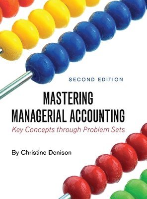Christine Denison - Mastering Managerial Accounting: Key Concepts through Problem Sets, Inbunden