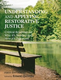 bokomslag Understanding and Applying Restorative Justice: Critical Readings on Why it's Needed and How it's Practiced