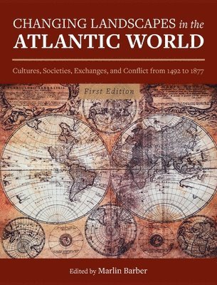 bokomslag Changing Landscapes in the Atlantic World: Cultures, Societies, Exchanges, and Conflict from 1492 to 1877