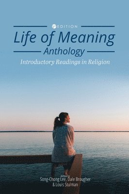 Song-Chong Lee, Louis Stulman - Life of Meaning Anthology: Introductory Readings in Religion, Inbunden