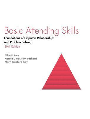 Basic Attending Skills: Foundations of Empathic Relationships and Problem Solving 1