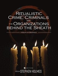 bokomslag Ritualistic Crime, Criminals, and the Organizations behind the Sheath: A Book of Readings