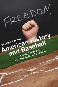bokomslag American History and Baseball: Liberty, Freedom, and the National Pastime