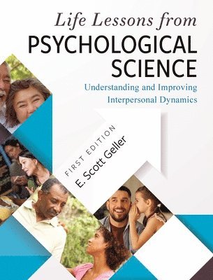E. Scott Geller - Life Lessons from Psychological Science: Understanding and Improving Interpersonal Dynamics, Inbunden