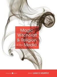 bokomslag Magic, Witchcraft, and Religion in the Media