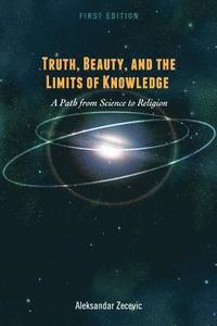 bokomslag Truth, Beauty, and the Limits of Knowledge