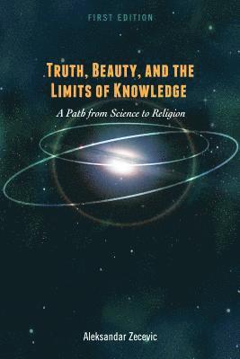 Truth, Beauty, and the Limits of Knowledge 1
