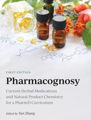 Yan Zhang - Pharmacognosy: Current Herbal Medications and Natural Product Chemistry for a PharmD Curriculum, Inbunden