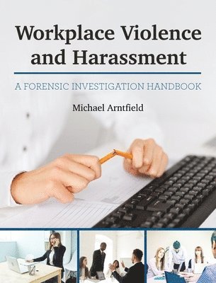 Workplace Violence and Harassment: A Forensic Investigation Handbook 1