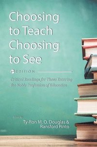 bokomslag Choosing to Teach, Choosing to See: Critical Readings for Those Entering the Noble Profession of Education