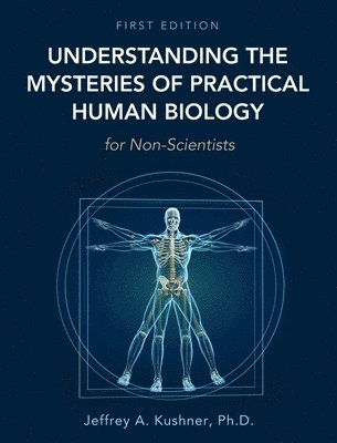 bokomslag Understanding the Mysteries of Practical Human Biology for Non-Scientists