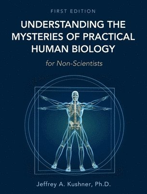 Understanding the Mysteries of Practical Human Biology for Non-Scientists 1
