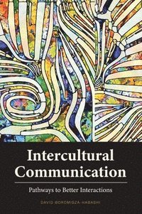 bokomslag Intercultural Communication: Pathways to Better Interactions