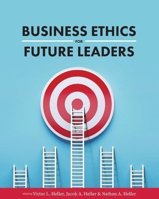 Victor L. Heller, Jacob A. Heller, Nathan A. Heller - Business Ethics for Future Leaders, Häftad
