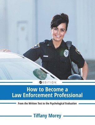 bokomslag How to Become a Law Enforcement Professional: From the Written Test to the Psychological Evaluation