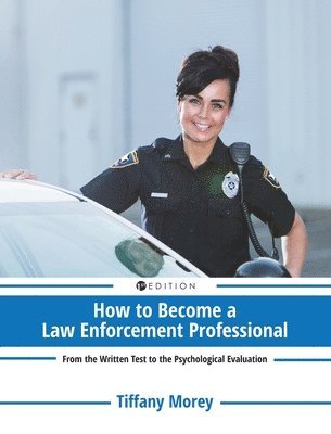How to Become a Law Enforcement Professional: From the Written Test to the Psychological Evaluation