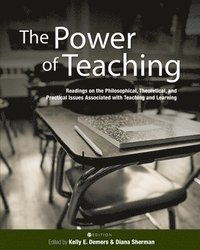 bokomslag The Power of Teaching: Readings on the Philosophical, Theoretical, and Practical Issues Associated with Teaching and Learning