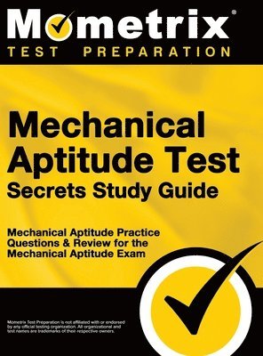Mechanical Aptitude Test Secrets Study Guide: Mechanical Aptitude Practice Questions & Review for the Mechanical Aptitude Exam