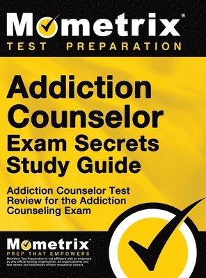 Addiction Counselor Exam Secrets, Study Guide: Addiction Counselor Test Review for the Addiction Counseling Exam 1