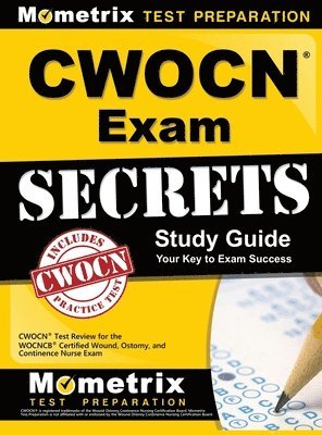 CWOCN Exam Secrets Study Guide: CWOCN Test Review for the WOCNCB Certified Wound, Ostomy, and Continence Nurse Exam 1