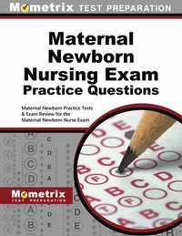 bokomslag Maternal Newborn Nursing Exam Practice Questions: Maternal Newborn Practice Tests & Exam Review for the Maternal Newborn Nurse Exam