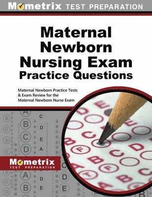 bokomslag Maternal Newborn Nursing Exam Practice Questions: Maternal Newborn Practice Tests & Exam Review for the Maternal Newborn Nurse Exam