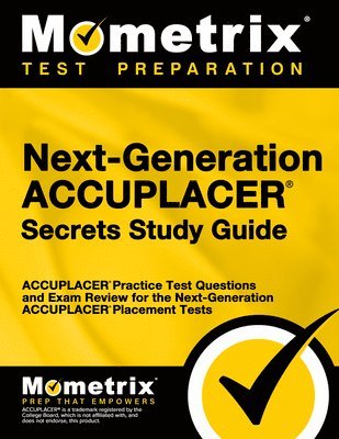 Next-Generation Accuplacer Secrets Study Guide: Accuplacer Practice Test Questions and Exam Review for the Next-Generation Accuplacer Placement Tests 1