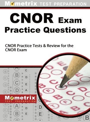 CNOR Exam Practice Questions: CNOR Practice Tests & Review for the CNOR Exam 1
