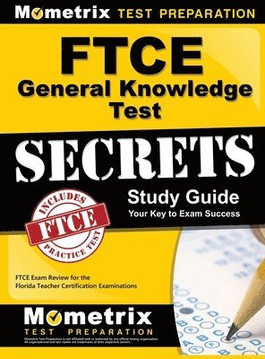 Ftce General Knowledge Test Secrets Study Guide: Ftce Exam Review for the Florida Teacher Certification Examinations 1